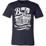 If Baptism Saves Jesus Doesnt Christian T-Shirt (Mens/Unisex) (Multiple Colors) - Paraclete Tees
 - 12