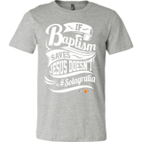 If Baptism Saves Jesus Doesnt Christian T-Shirt (Mens/Unisex) (Multiple Colors) - Paraclete Tees
 - 9