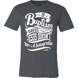 If Baptism Saves Jesus Doesnt Christian T-Shirt (Mens/Unisex) (Multiple Colors) - Paraclete Tees
 - 10