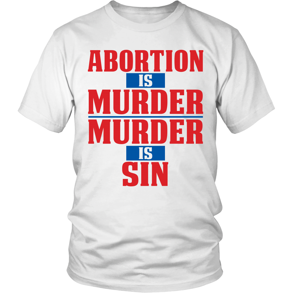 Abortion is Murder Murder is Sin Pro Life T-Shirt
