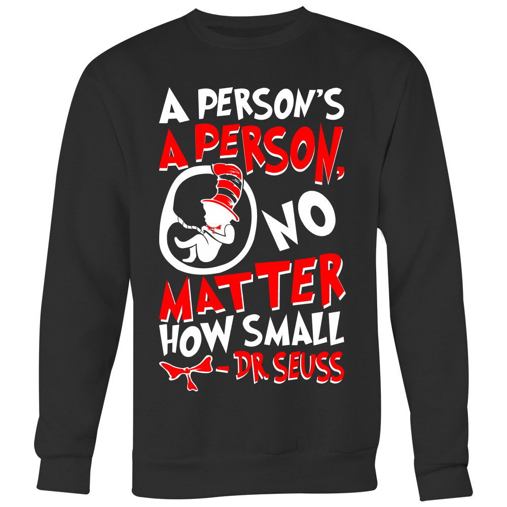A Person's A Person No Matter How Small Pro Life Sweatshirt