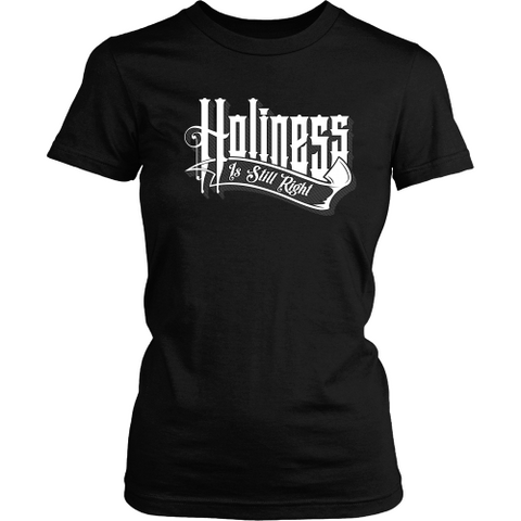 Holiness is Still Right Christian T-Shirt (Womens) (White Letters) (Multiple Colors)