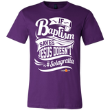 If Baptism Saves Jesus Doesnt Christian T-Shirt (Mens/Unisex) (Multiple Colors) - Paraclete Tees
 - 5