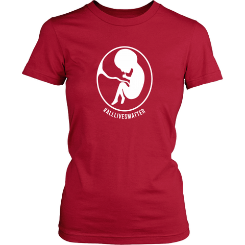 All Lives Matter Pro Life T-Shirt (Womens) (Multiple Colors)