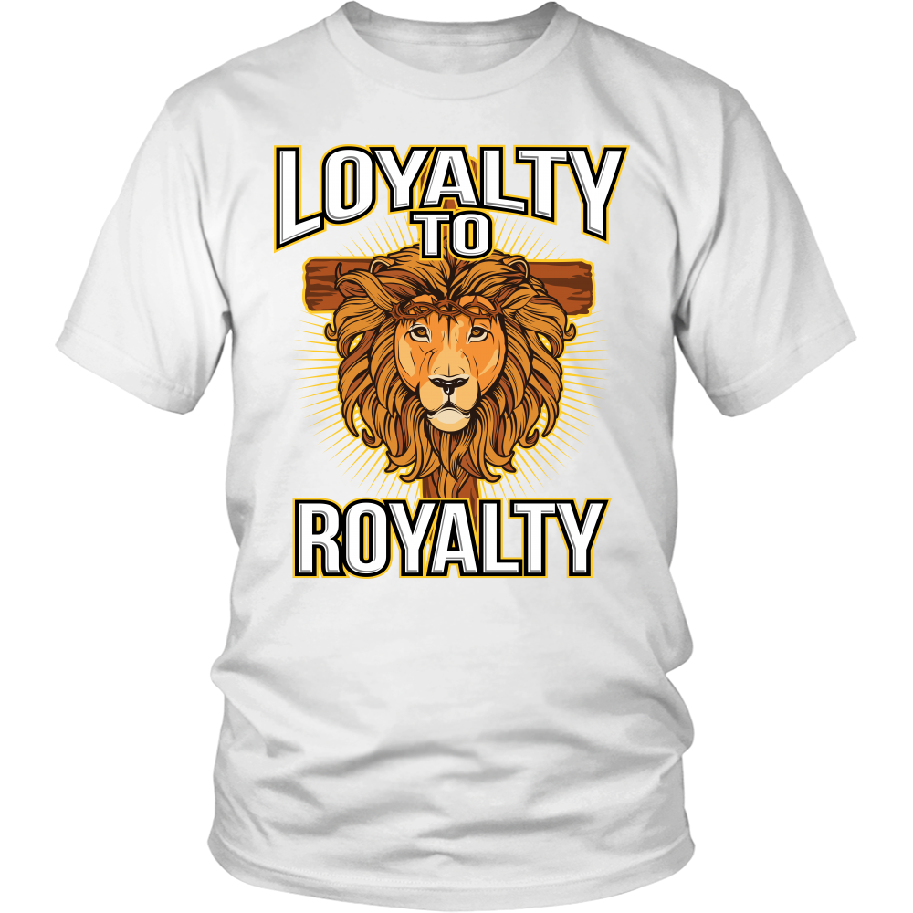 Loyalty to Royalty Christian T-Shirt (Men/Unisex) (Multiple Colors)