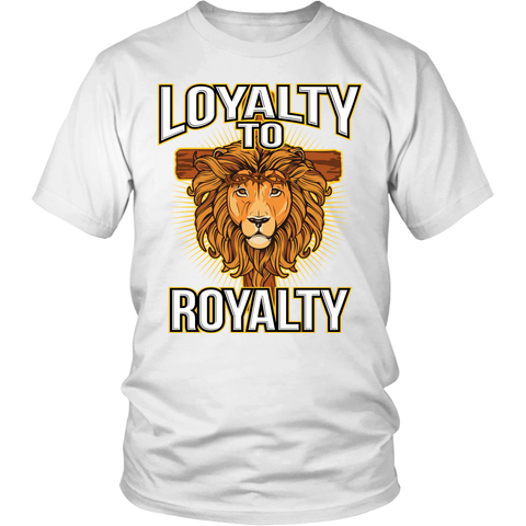 Loyalty to Royalty Christian T-Shirt (Men/Unisex) (Multiple Colors)
