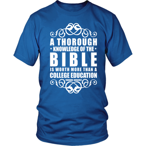 A Thorough Knowledge of the Bible is worth more than a college education Christian T-Shirt (Mens/Unisex) (Multiple Colors)
