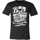 If Baptism Saves Jesus Doesnt Christian T-Shirt (Mens/Unisex) (Multiple Colors) - Paraclete Tees
 - 3