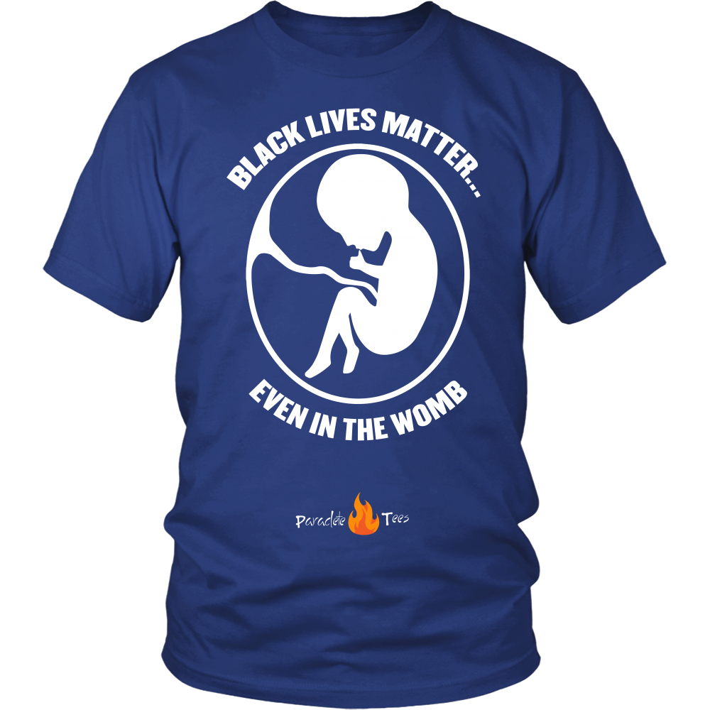 Black Lives Matter... Even in the Womb Pro Life T-Shirt (Mens/Unisex) (White Letters) - Paraclete Tees
 - 1