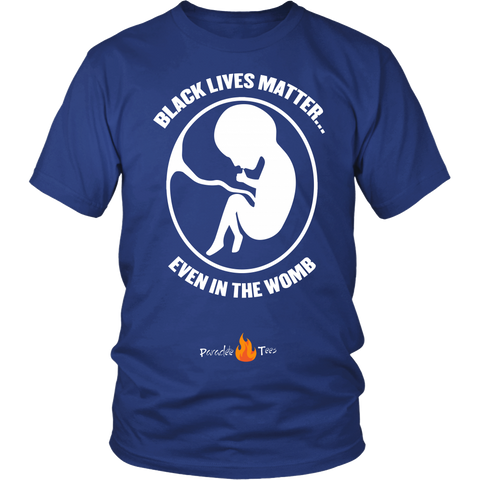 Black Lives Matter... Even in the Womb Pro Life T-Shirt (Mens/Unisex) (White Letters)