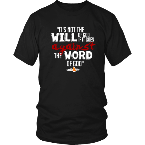 It's Not the Will of God if it Goes Against the Word of God Christian T-Shirt (Mens/Unisex) (Multiple Colors) - Paraclete Tees
 - 1