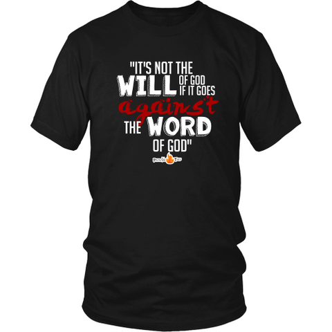 It's Not the Will of God if it Goes Against the Word of God Christian T-Shirt (Mens/Unisex) (Multiple Colors)