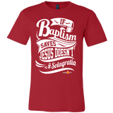 If Baptism Saves Jesus Doesnt Christian T-Shirt (Mens/Unisex) (Multiple Colors) - Paraclete Tees
 - 6