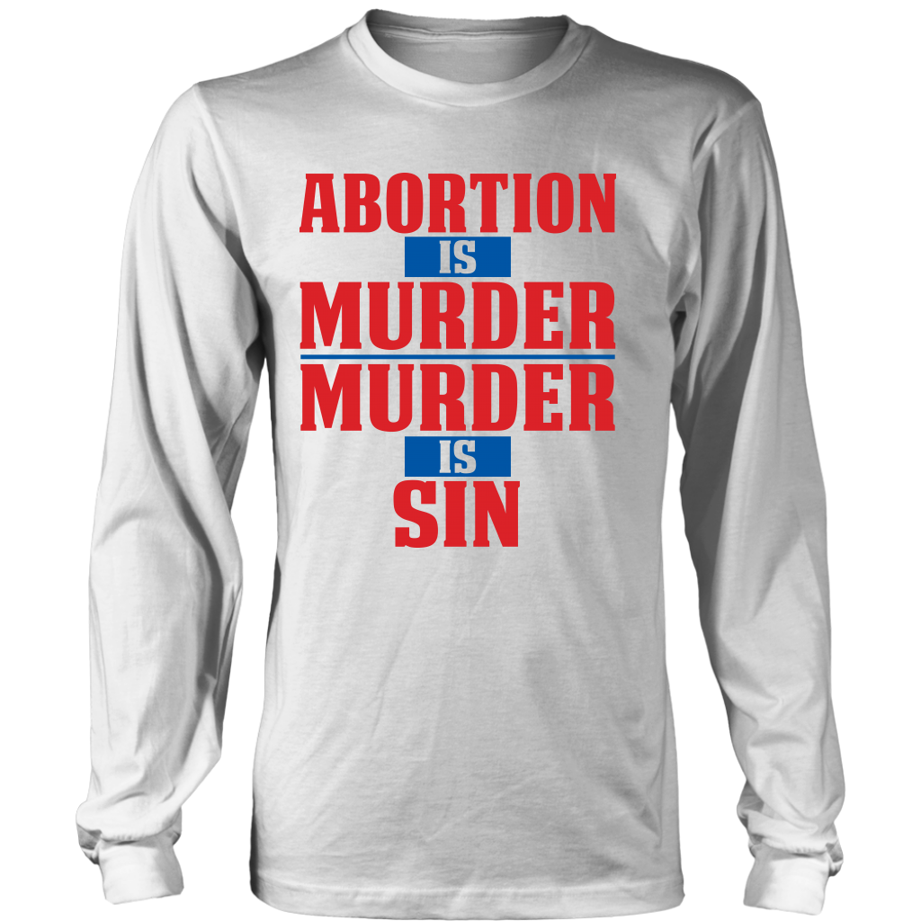 Abortion is Murder Murder is Sin Pro Life Long Sleeve T-Shirt