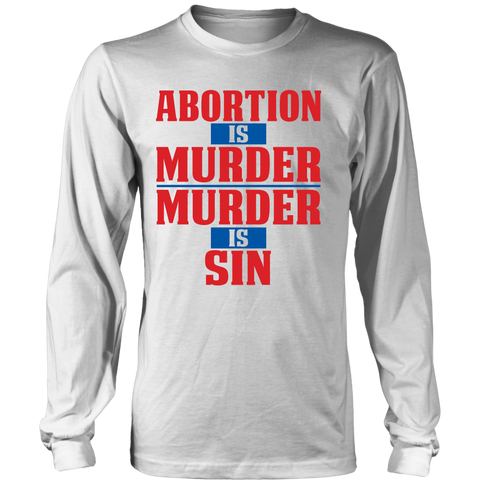 Abortion is Murder Murder is Sin Pro Life Long Sleeve T-Shirt
